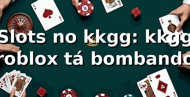 Slots no kkgg: kkgg roblox tá bombando 🎰🔥 1 Slots no kkgg: kkgg roblox tá bombando 🎰🔥
